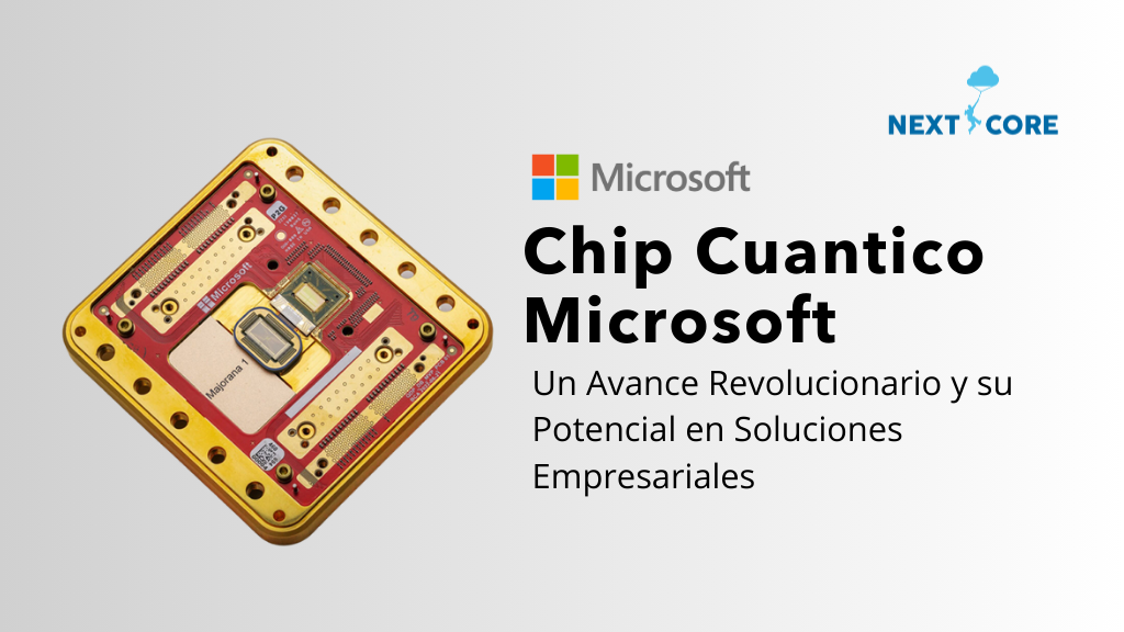 El Chip Cuántico de Microsoft: Un Avance Revolucionario y su Potencial en Soluciones Empresariales